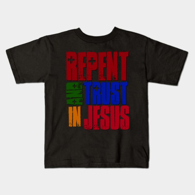 Repent and Trust in Jesus Kids T-Shirt by AlondraHanley